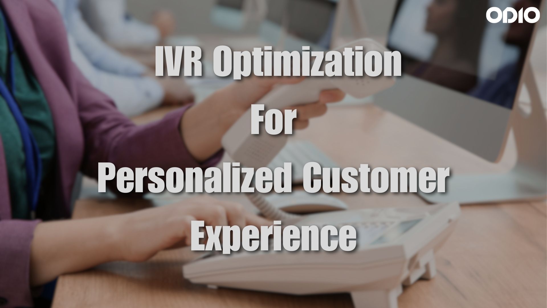 Image showing a person dialing a number to insinuate IVR Optimization For Personalized Customer Experience