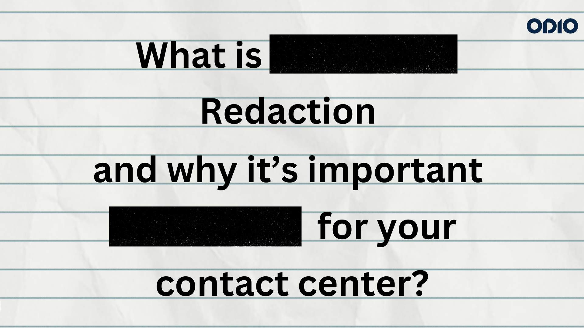 Image asking the questions that is what is Redaction and why it's important for your contact center?